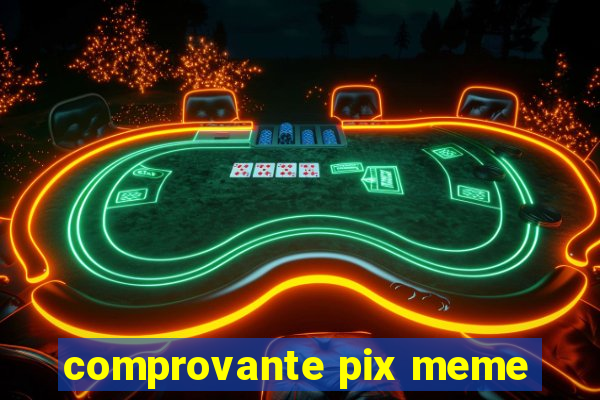 comprovante pix meme